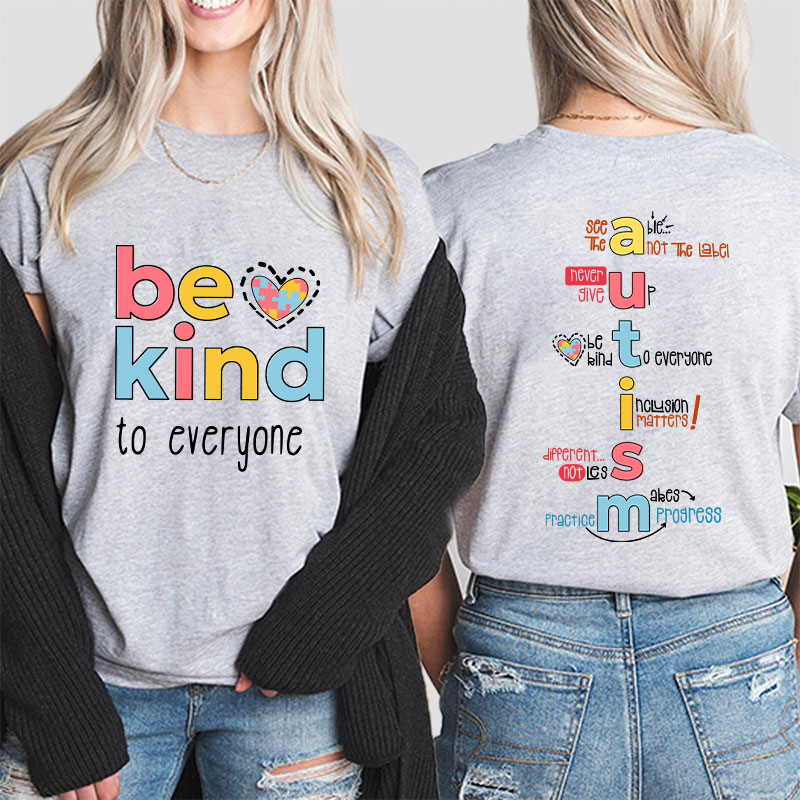 Be Kind To Everyone Autism Teacher Two Sided T-Shirt