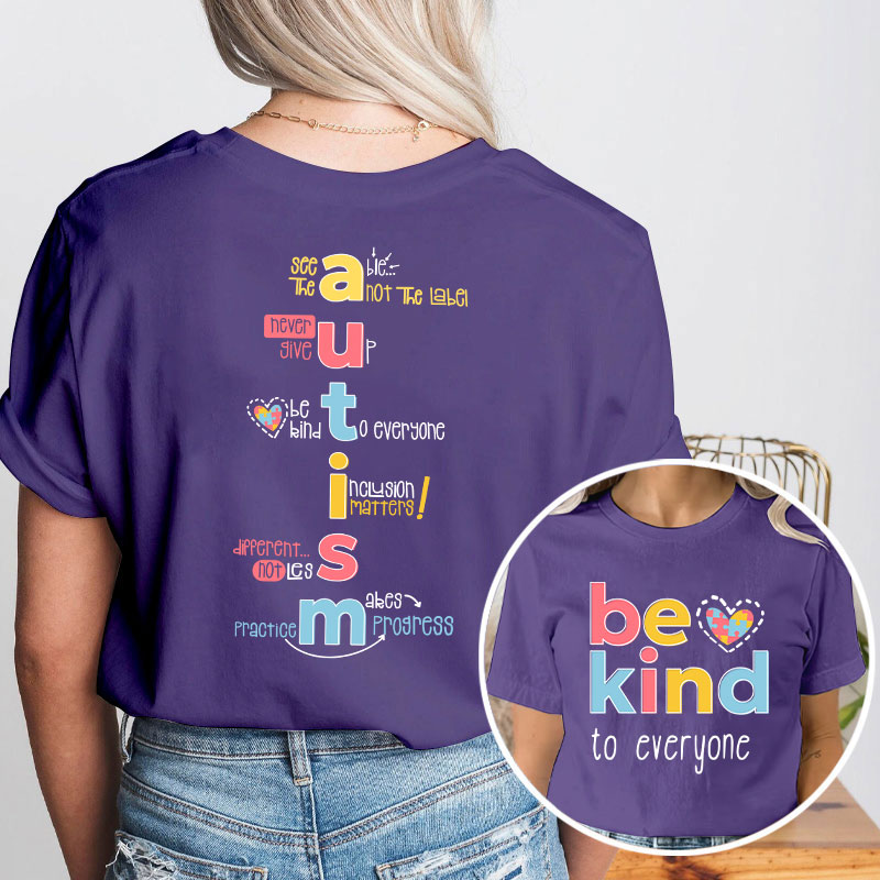 Be Kind To Everyone Autism Teacher Two Sided T-Shirt