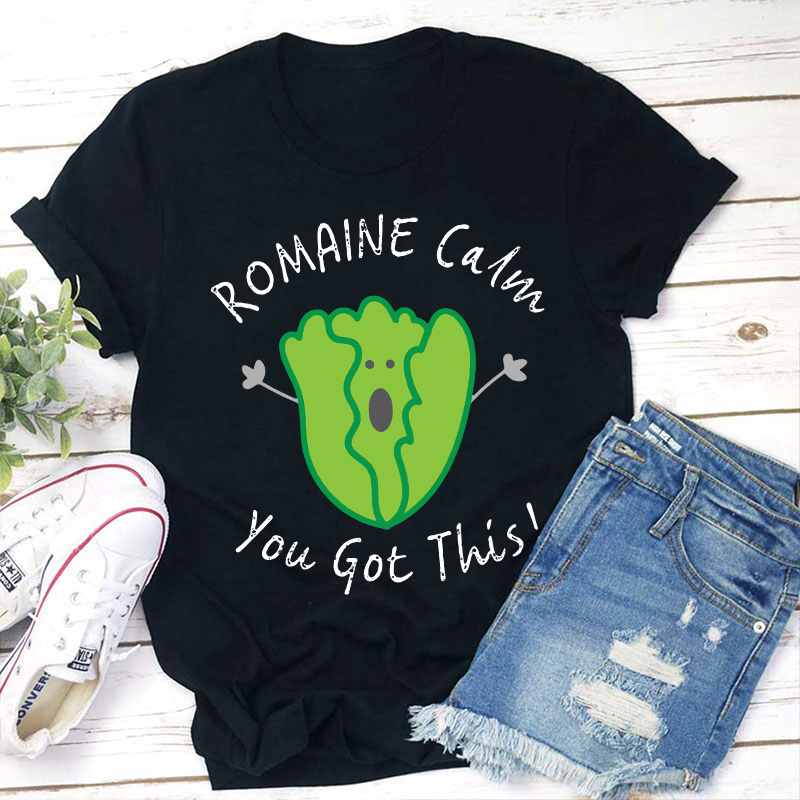 Romaine Calm You Got This T-Shirt