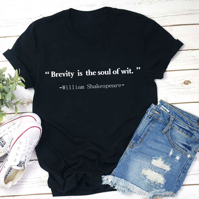 Brevity Is The Soul Of Wit Teacher T-Shirt