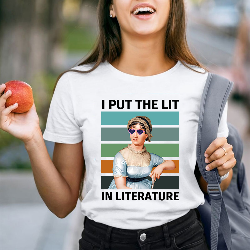 I Put The Lit in Literature Jane Austen Teacher T-Shirt