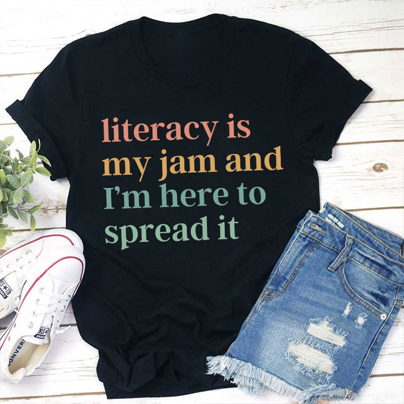 Literacy Is My Jam And I'm Here To Spread It Teacher T-Shirt