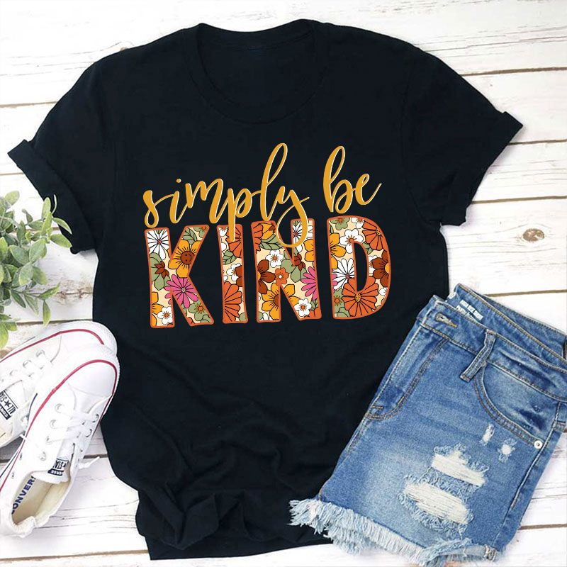 Flower Simply Be Kind Teacher T-Shirt