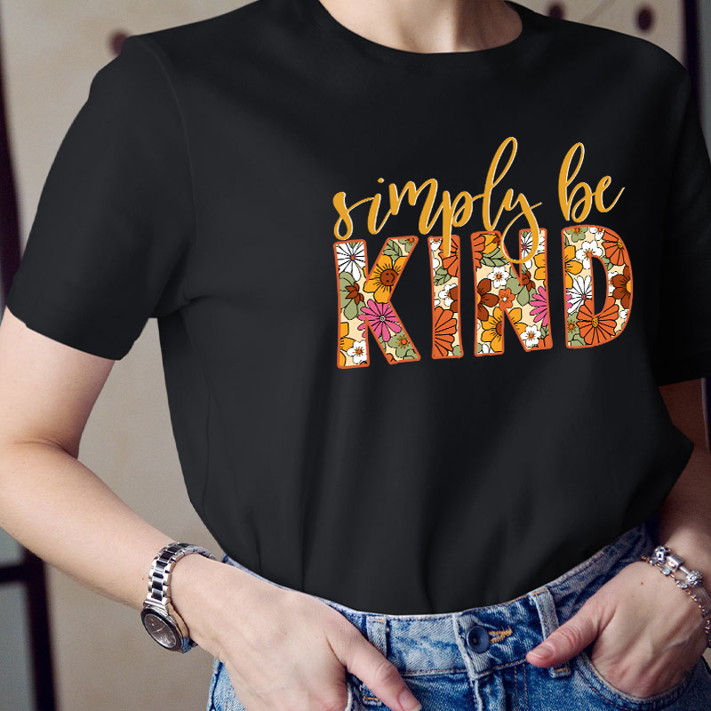 Flower Simply Be Kind Teacher T-Shirt