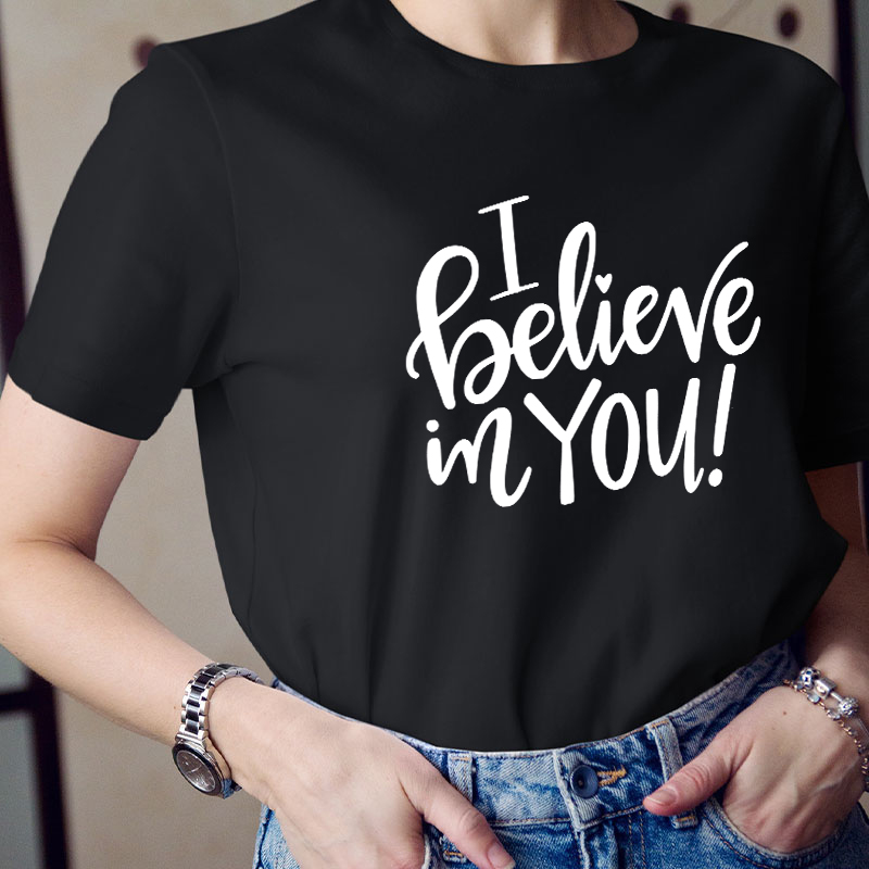 I Believe In You Teacher T-Shirt