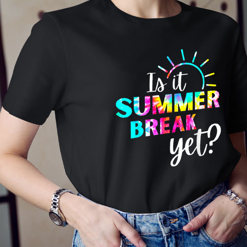 Is It Summer Break Yet Teacher T-Shirt