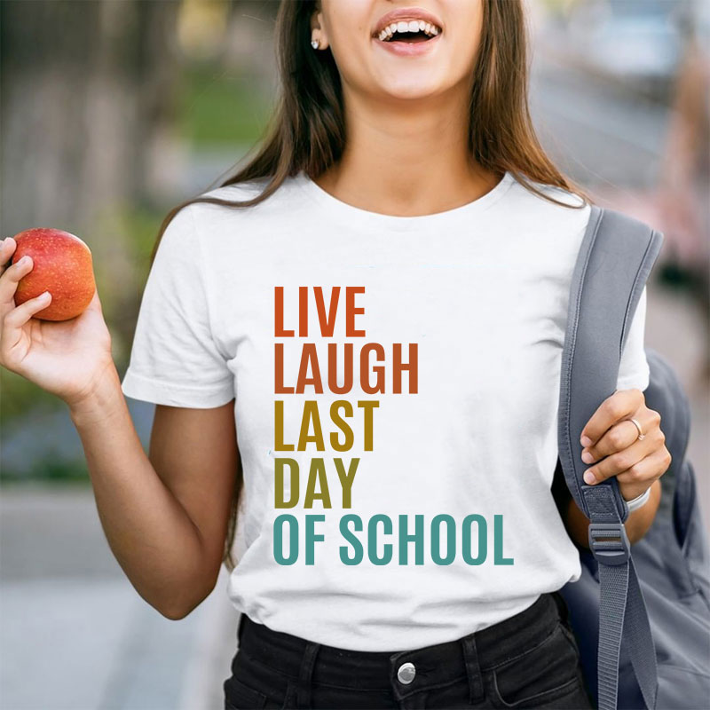 Live Laugh Last Day Of School Teacher T-Shirt