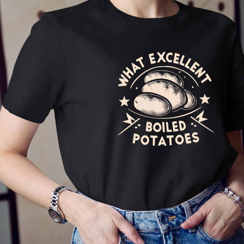 Funny Literature What Excellent Boiled Potatoes Teacher T-Shirt