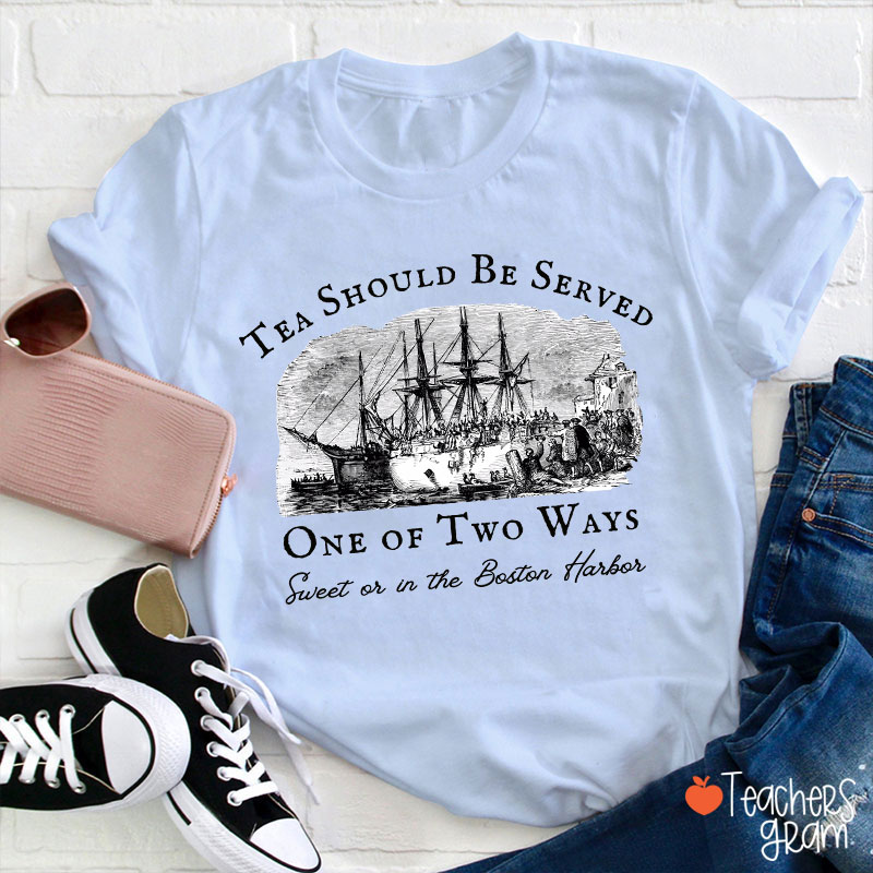 Tea Should Be Served One Of Two Ways Teacher T-Shirt