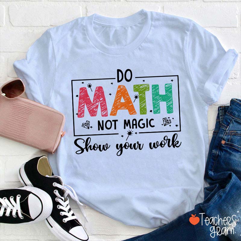 Funny Math Do Math Not Magic Teacher T-Shirt