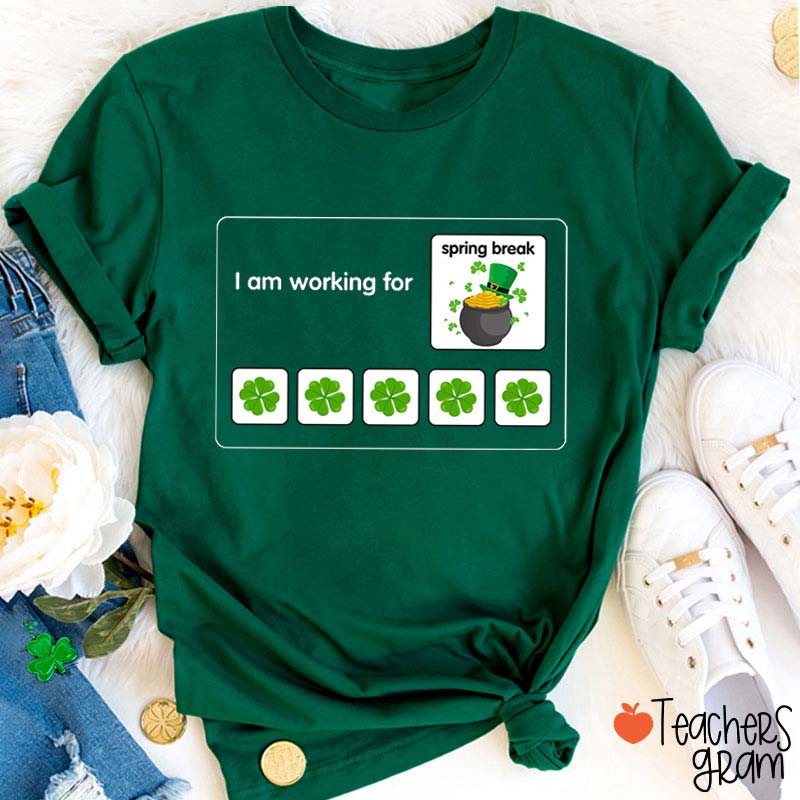 I Am Working For Spring Break Teacher T-Shirt