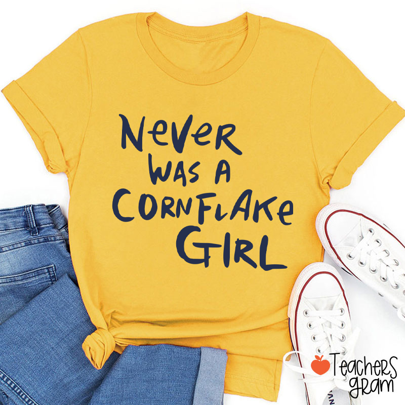 Never Was A Cornflake Girl Teacher T-Shirt