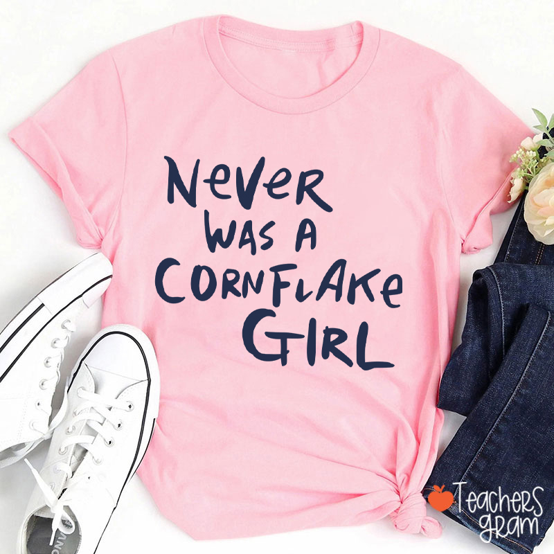 Never Was A Cornflake Girl Teacher T-Shirt