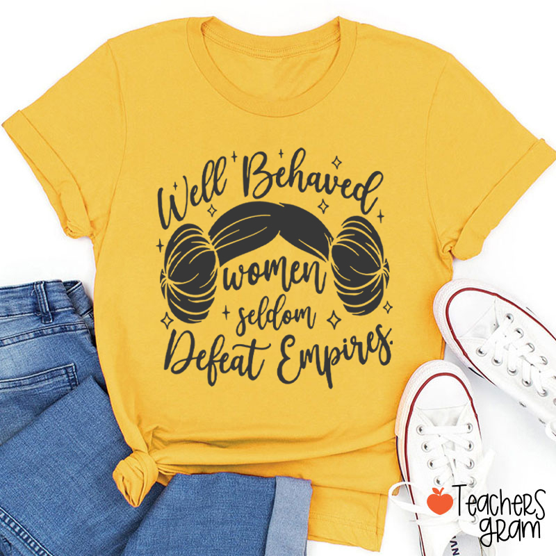 Well Behaved Women Girl Power Teacher T-Shirt