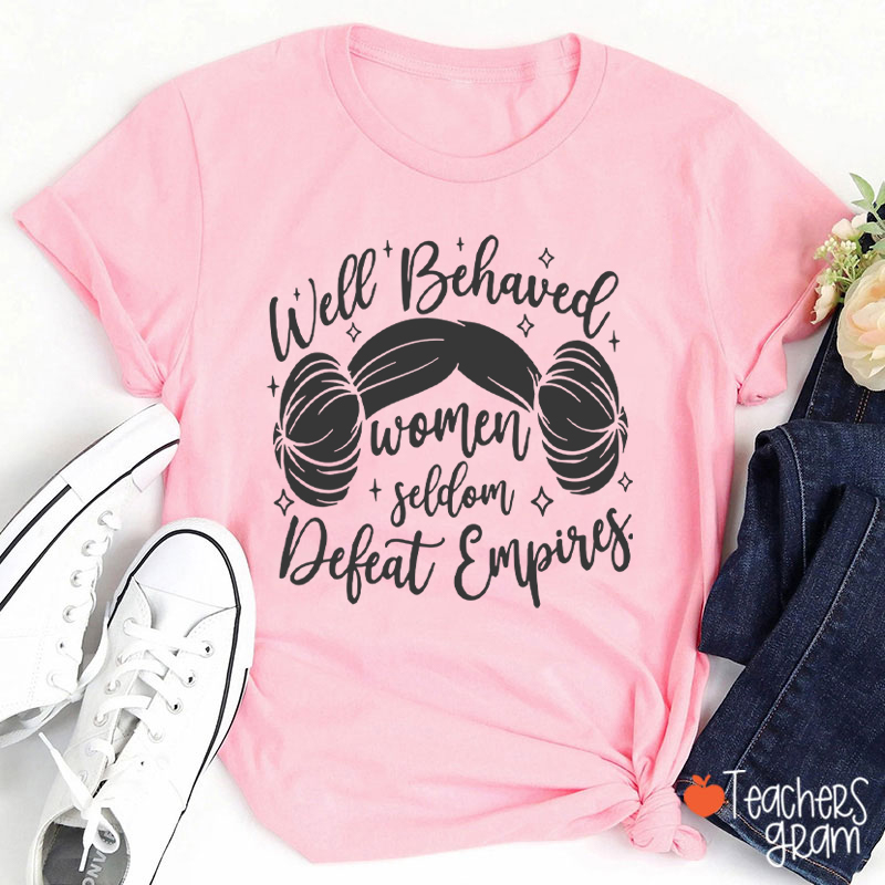 Well Behaved Women Girl Power Teacher T-Shirt