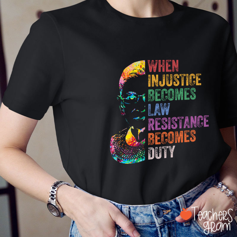 When Injustice Becomes Law Teacher T-Shirt