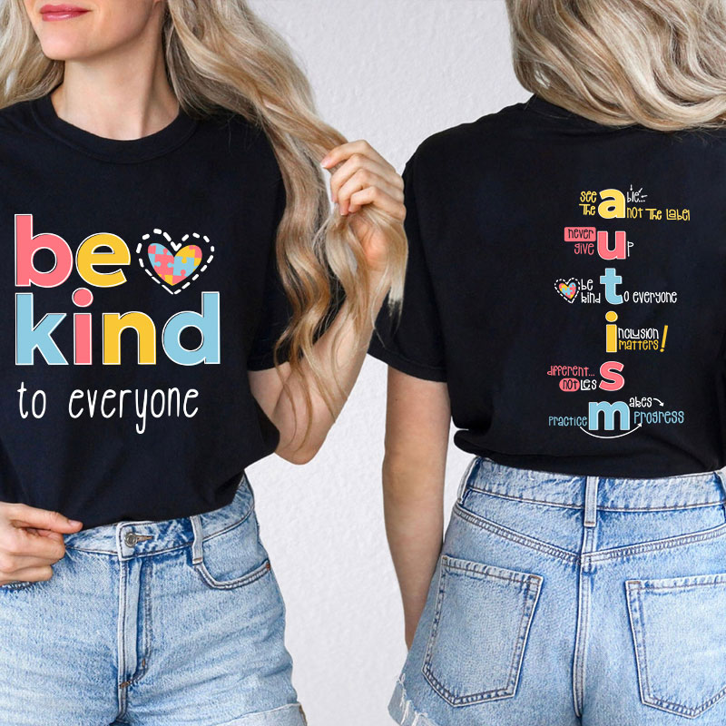 Be Kind To Everyone Autism Teacher Two Sided T-Shirt