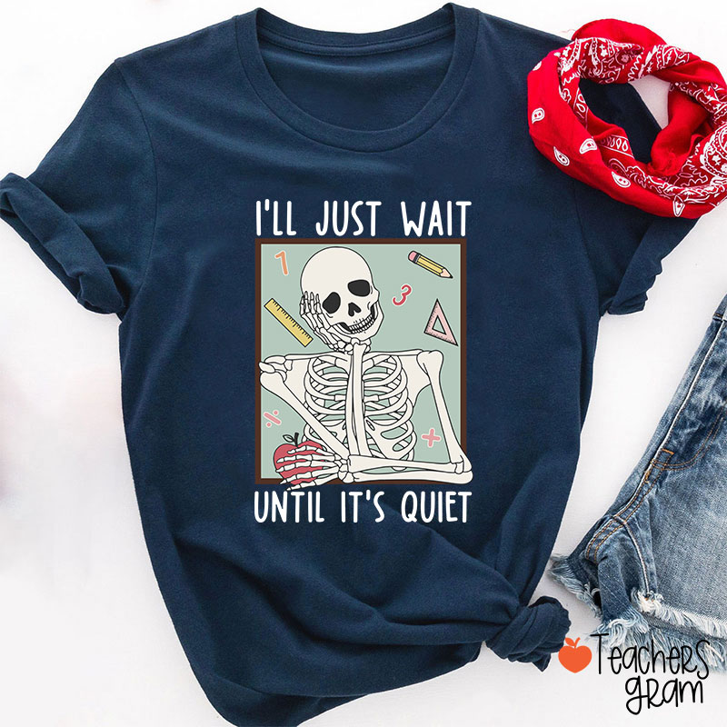I'll Just Wait Until It's Quiet Skeleton Math Teacher T-Shirt