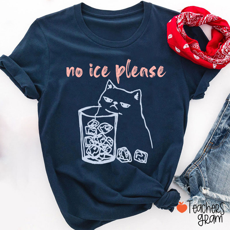 No Ice Please Teacher T-Shirt