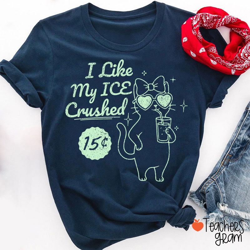 I Like My Ice Crushed Teacher T-Shirt