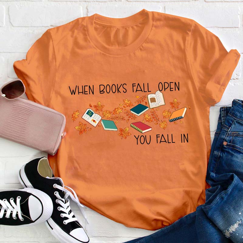 When Books Fall  Open You Fall In Teacher T-Shirt