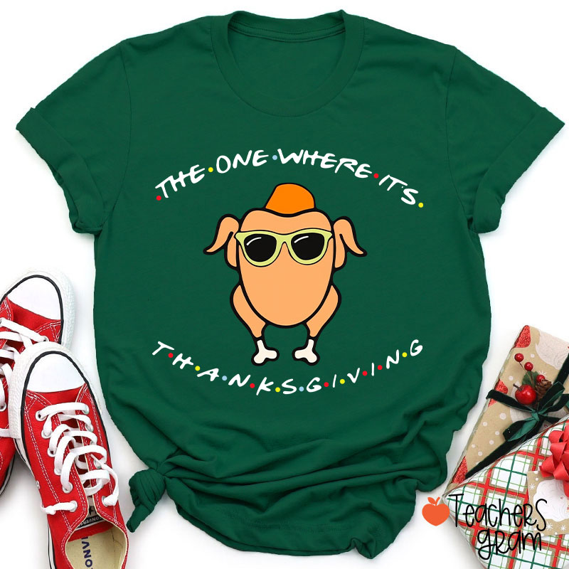 The One Where Its Thanksgiving Teacher T-Shirt