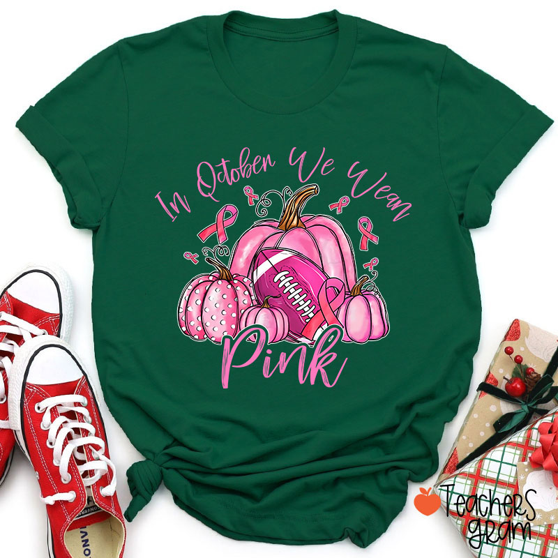 In October We Wear Pink Pumpkins Teacher T-Shirt