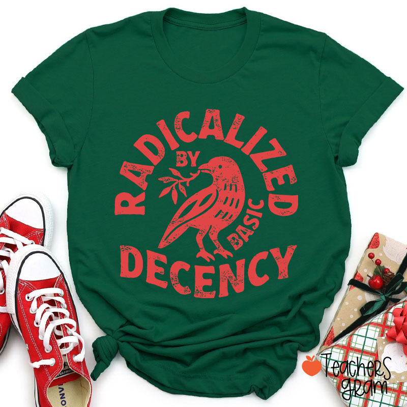 Radicalized By Basic Decency Feminist Teacher T-Shirt