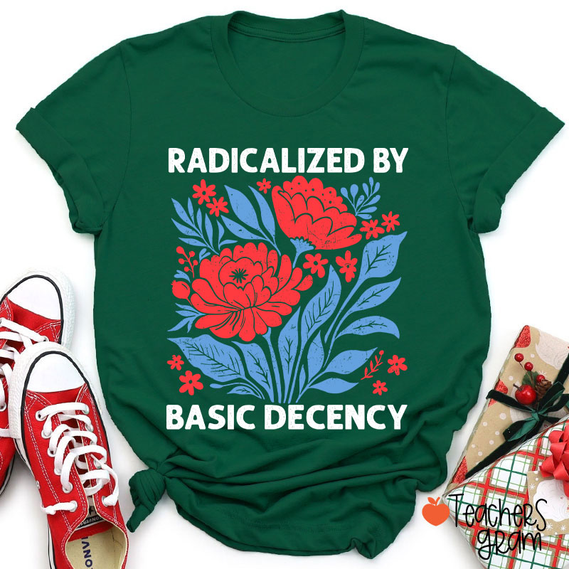 Radicalized By Basic Decency Teacher T-Shirt