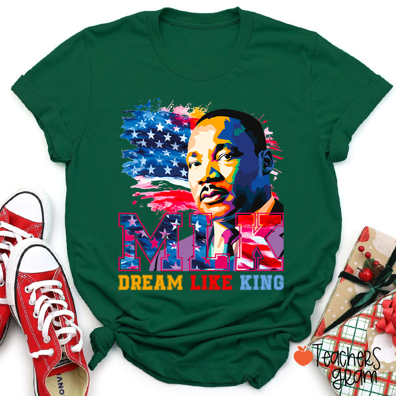 Dream Like King Teacher T-Shirt
