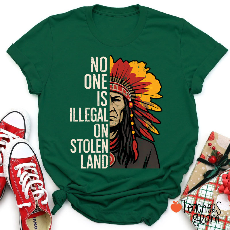 No One Is Illegal On Stolen Land Teacher T-Shirt