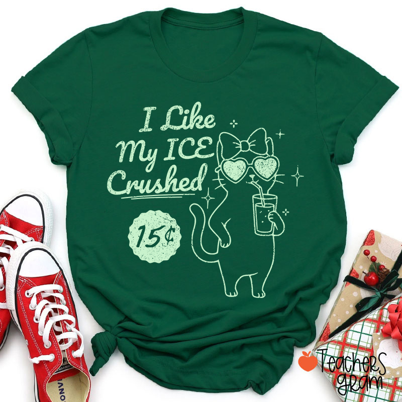 I Like My Ice Crushed Teacher T-Shirt