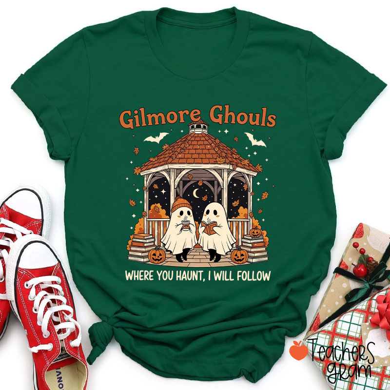 Gilmore Ghouls Where You Haunt I Will Follow Teacher T-Shirt