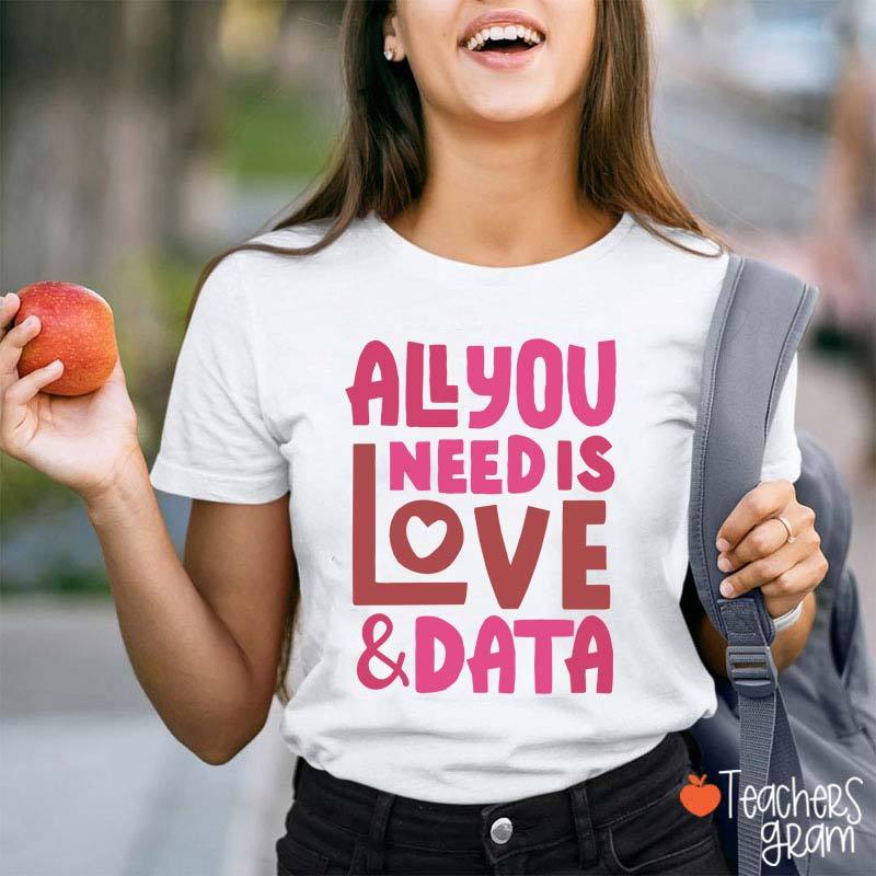 All You Need Is Love And Data Teacher T-Shirt