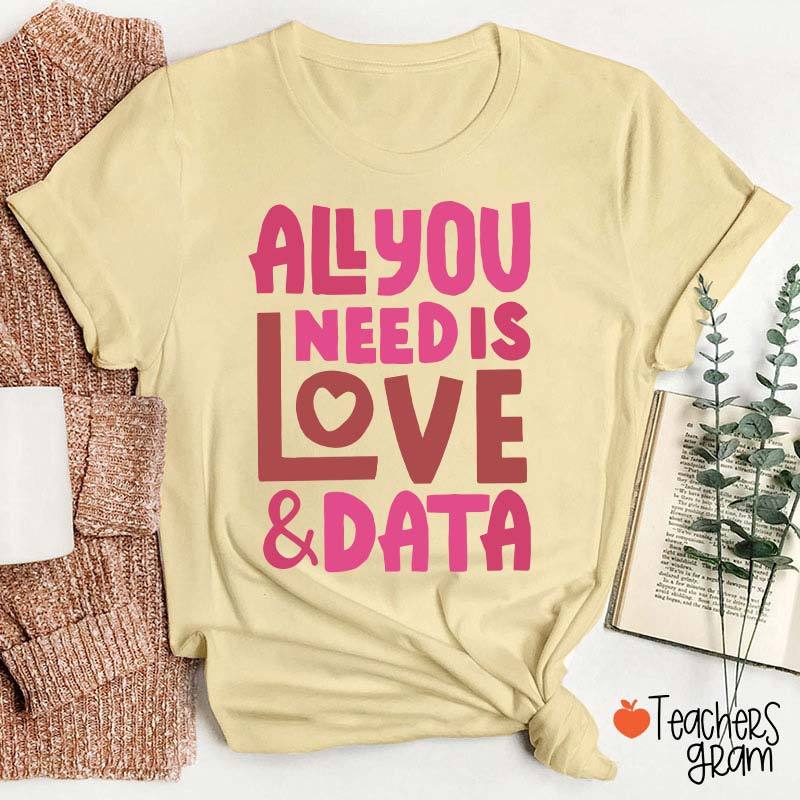 All You Need Is Love And Data Teacher T-Shirt