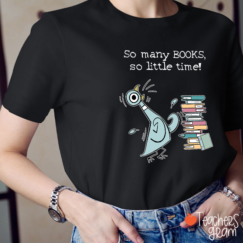 So Many Books So Little Time Teacher T-Shirt