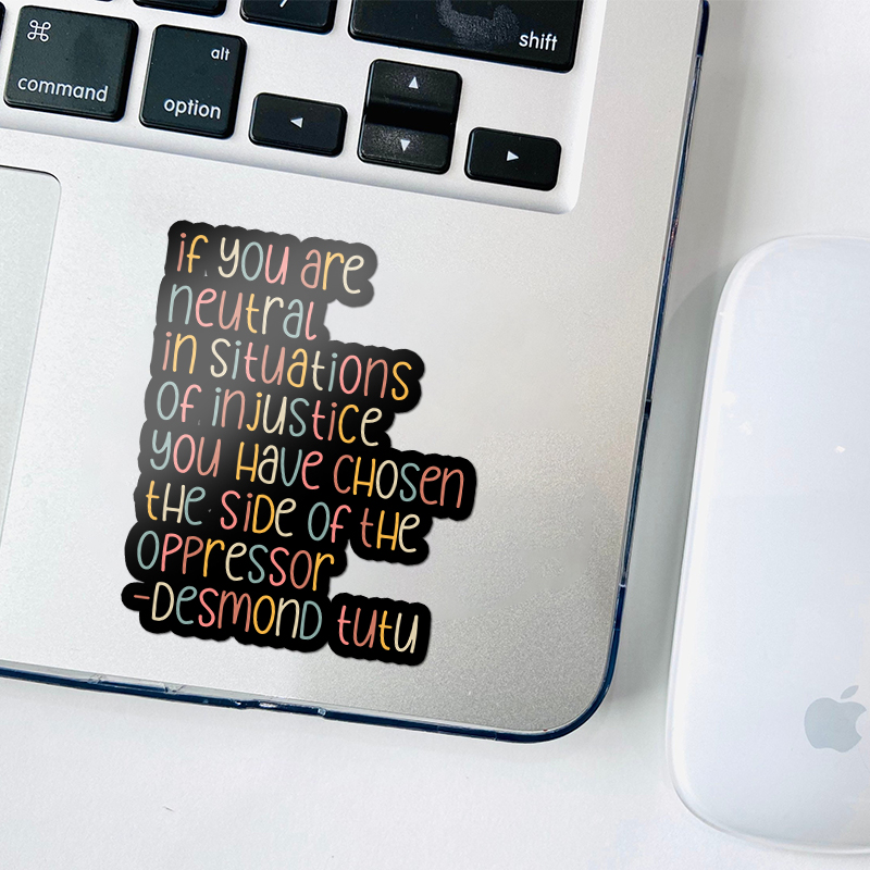 If You Are Neutral In Situations Of Injustice Human Rights Teacher Stickers