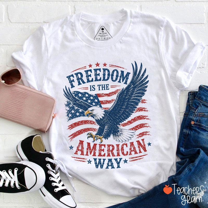 Freedom Is The American Way Teacher T-Shirt