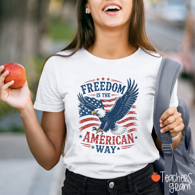 Freedom Is The American Way Teacher T-Shirt