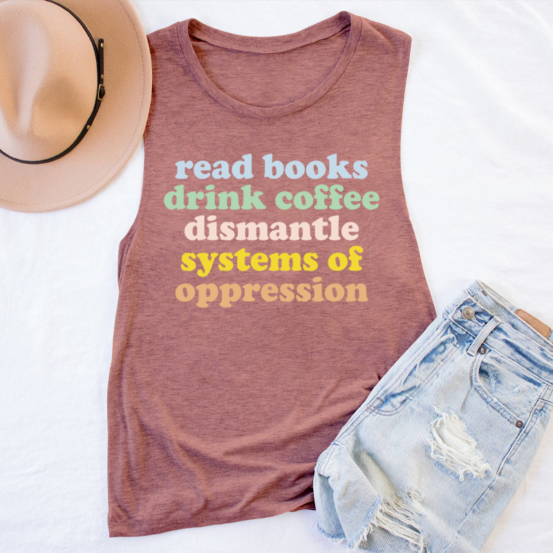 Read Books Drink Coffee Dismantle Systems Of Oppression Teacher Tank Top