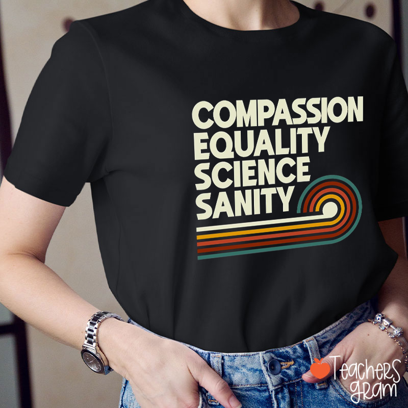 Compassion Equality Science Sanity Teacher T-Shirt