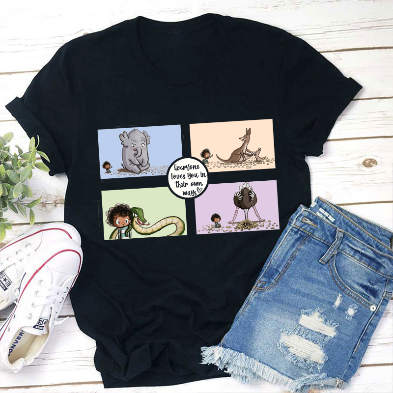 Everyone Loves You In Their Own Ways Teacher T-Shirt