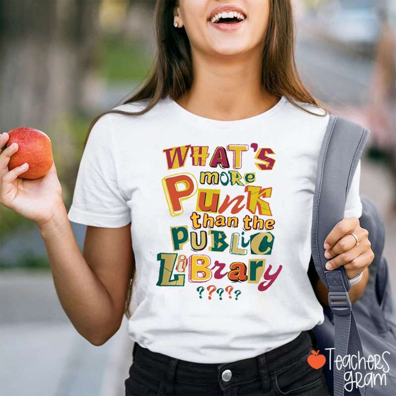 What's More Punk Than The Public Library Teacher T-Shirt