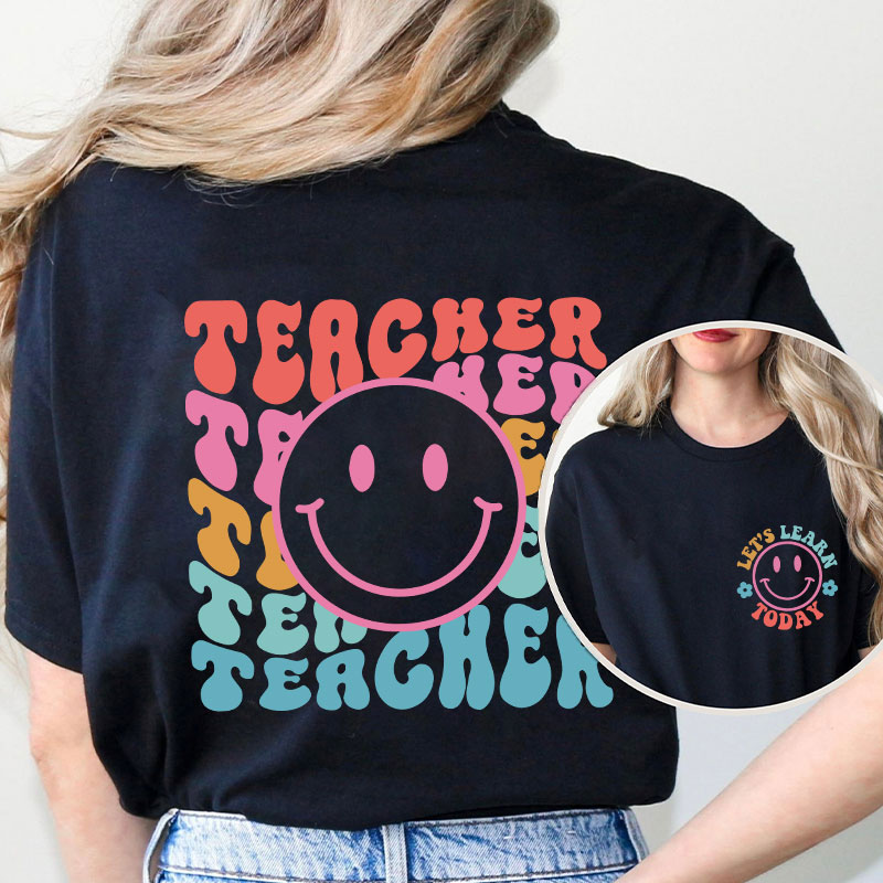 Let's Learn Today Teacher Two Sided T-Shirt