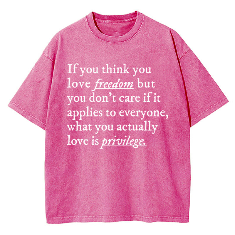 If You Think You Love Freedom Teacher Washed T-Shirt