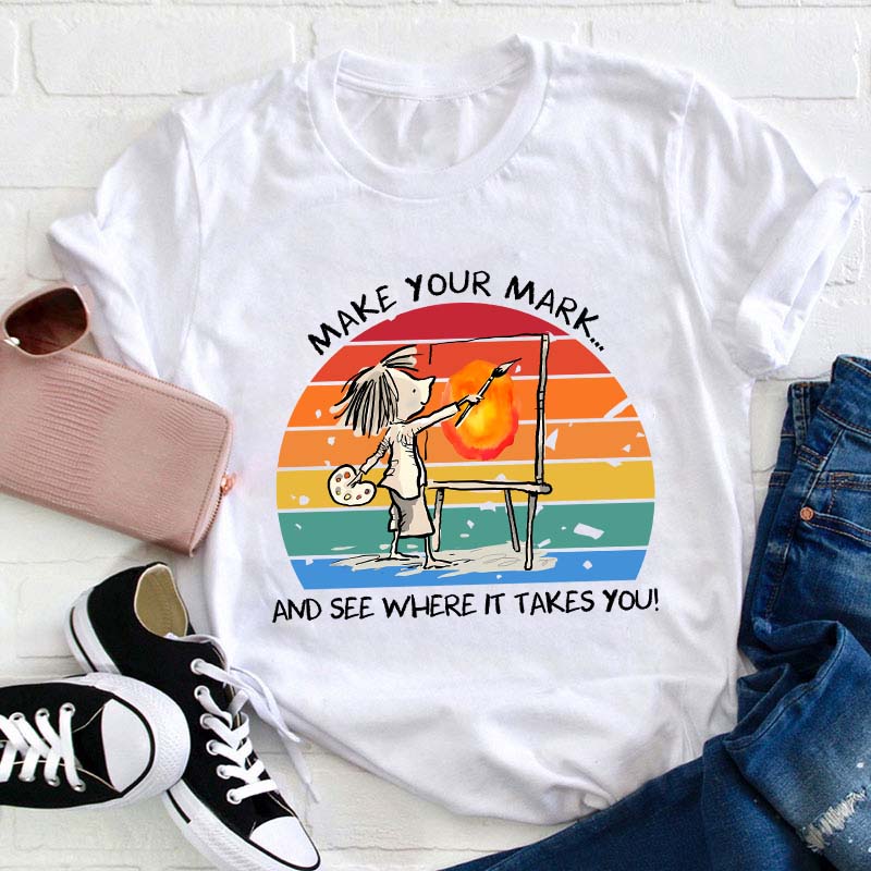 Make Your Mark Teacher T-Shirt