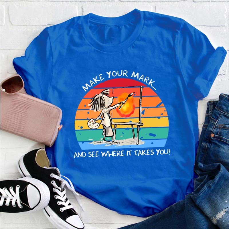 Make Your Mark Teacher T-Shirt