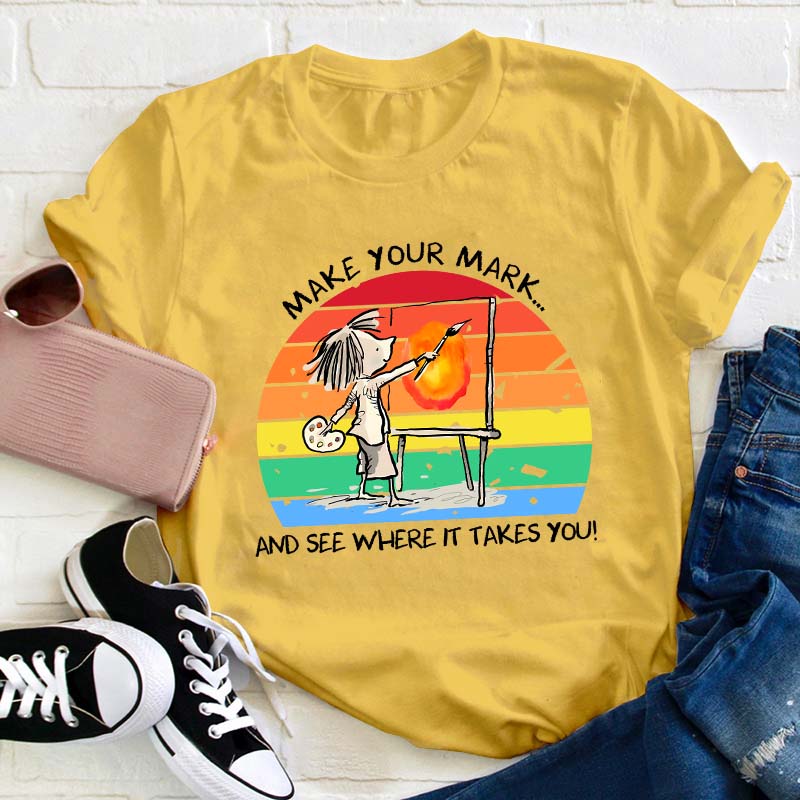 Make Your Mark Teacher T-Shirt