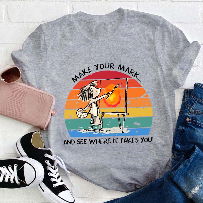 Make Your Mark Teacher T-Shirt