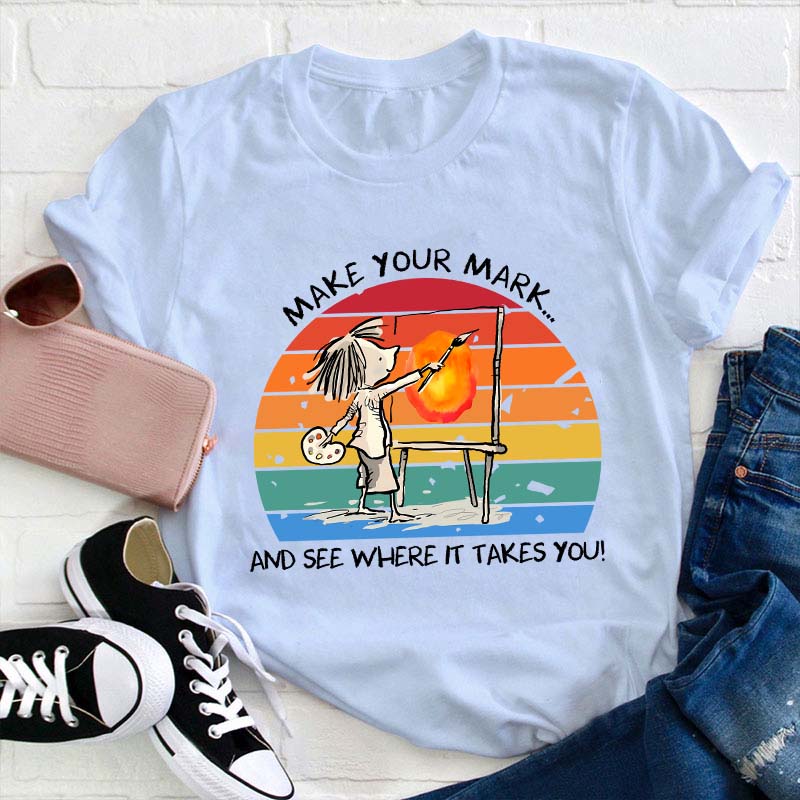 Make Your Mark Teacher T-Shirt